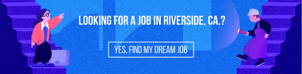 Looking for a job in Riverside, CA.?