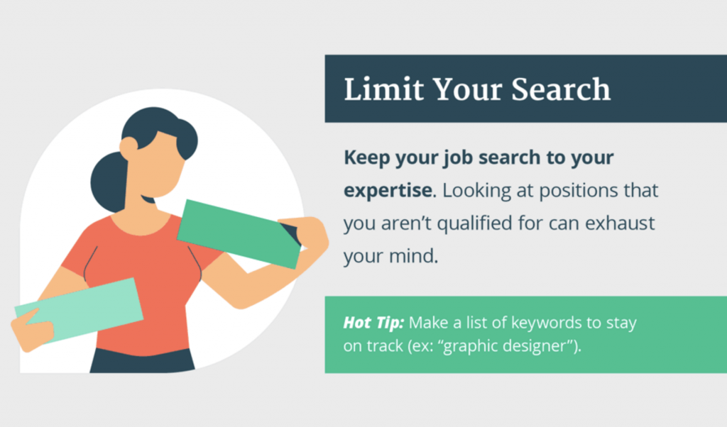 Keep your job search to your expertise and don't look for jobs that you aren't qualified for as they can increase decision fatigue