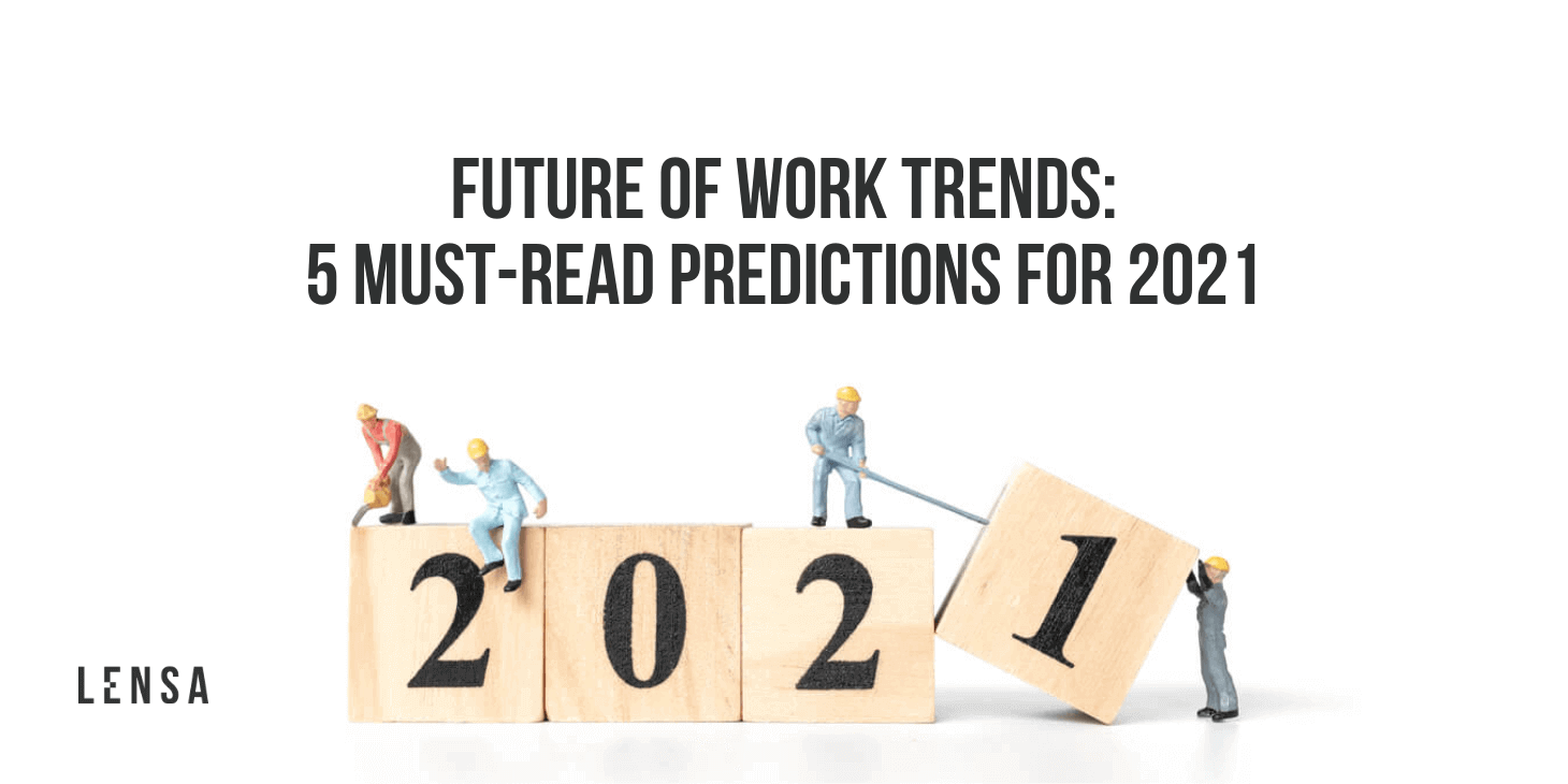 Future Of Work Trends 5 Must Read Predictions For 2021 Lensa Insights